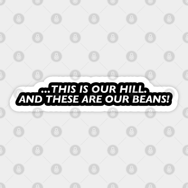 This is our hill. And these are our beans! Sticker by TeeShawn